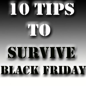 Top 10 Tips To Survive Black Friday